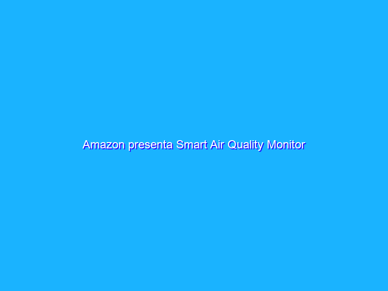 Amazon presenta Smart Air Quality Monitor