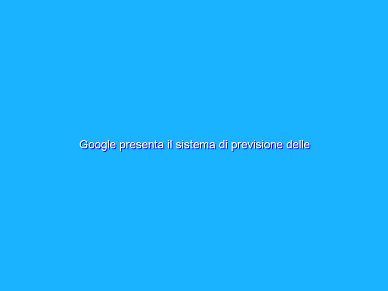 Google presenta il sistema di previsione delle inondazioni