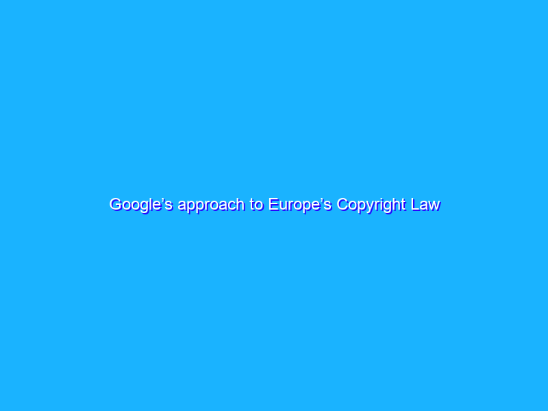 Google’s approach to Europe’s Copyright Law