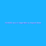 HUAWEI nova 9 disponibile su Huawei Store