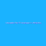 I dispositivi Fire TV di Amazon in offerta fino al 43%