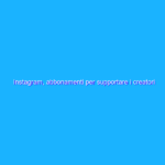 Instagram, abbonamenti per supportare i creatori di contenuti? Instagram, abbonamenti per supportare i creatori di contenuti?