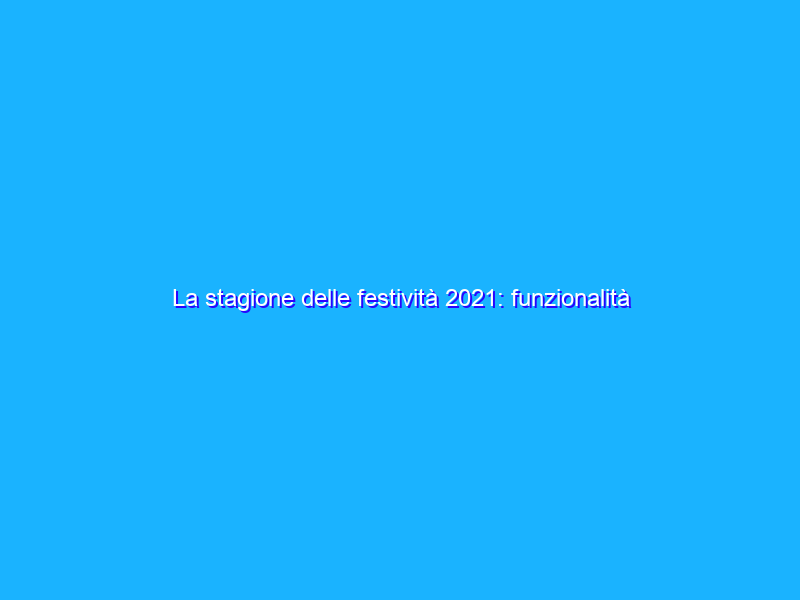 La stagione delle festività 2021: funzionalità e strumenti a supporto delle piccole imprese
