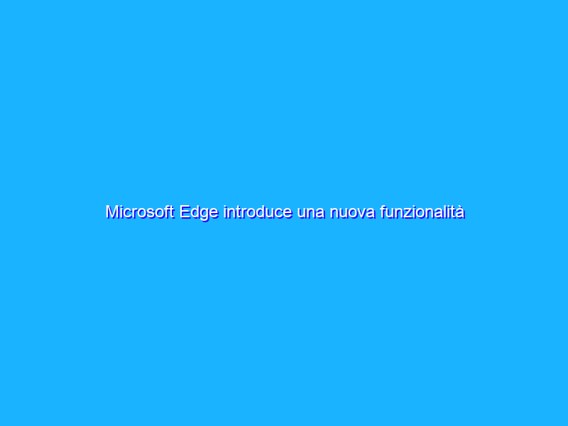 Microsoft Edge introduce una nuova funzionalità di sicurezza