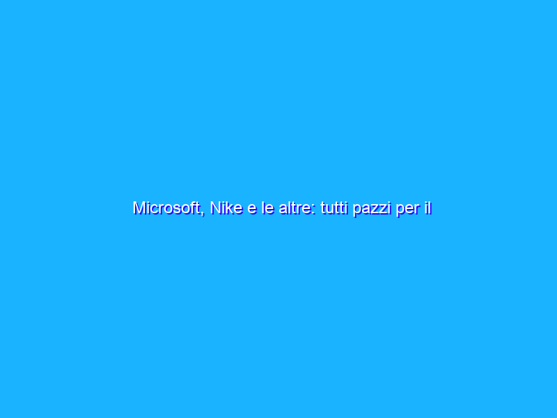 Microsoft, Nike e le altre: tutti pazzi per il Metaverso
