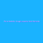 Per le festività, Google presenta Nest Moments con Chiara Maci