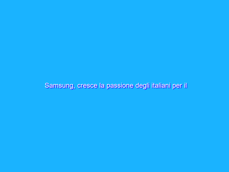Samsung, cresce la passione degli italiani per il videogaming