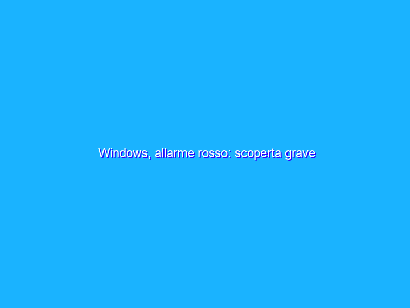 Windows, allarme rosso: scoperta grave vulnerabilità zero-day