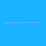 Cryptogaming: i consigli di Panda Security per giocare sicuri