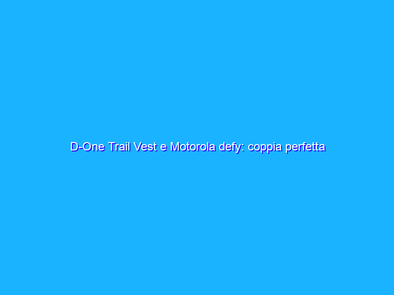 D-One Trail Vest e Motorola defy: coppia perfetta per correre in sicurezza