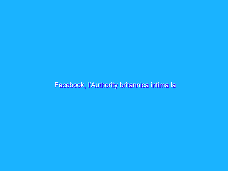 Facebook, l’Authority britannica intima la vendita di Giphy