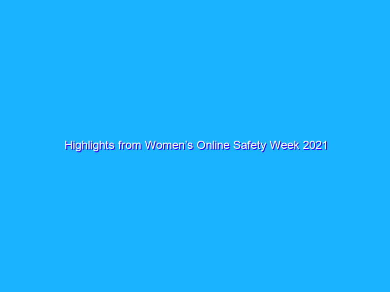 Highlights from Women’s Online Safety Week 2021