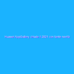 Huawei AppGallery chiude il 2021 con tante novità