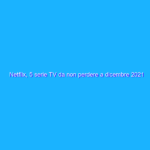 Netflix, 5 serie TV da non perdere a dicembre 2021