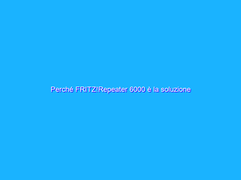 Perché FRITZ!Repeater 6000 è la soluzione ideale per la connessione per giocare