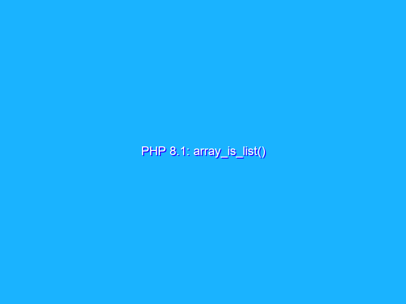 PHP 8.1: array_is_list()