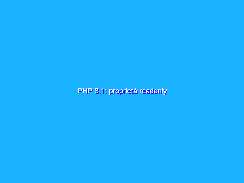PHP 8.1: proprietà readonly