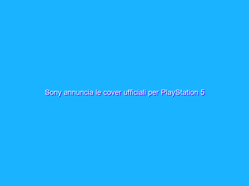 Sony annuncia le cover ufficiali per PlayStation 5