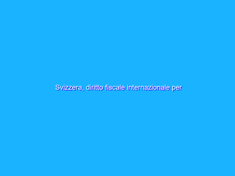 Svizzera, diritto fiscale internazionale per paese: Tacchino