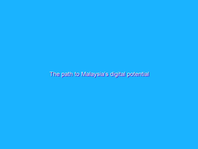 The path to Malaysia’s digital potential