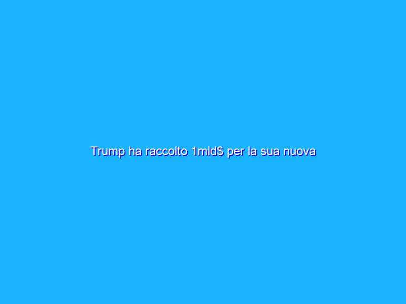 Trump ha raccolto 1mld$ per la sua nuova piattaforma social