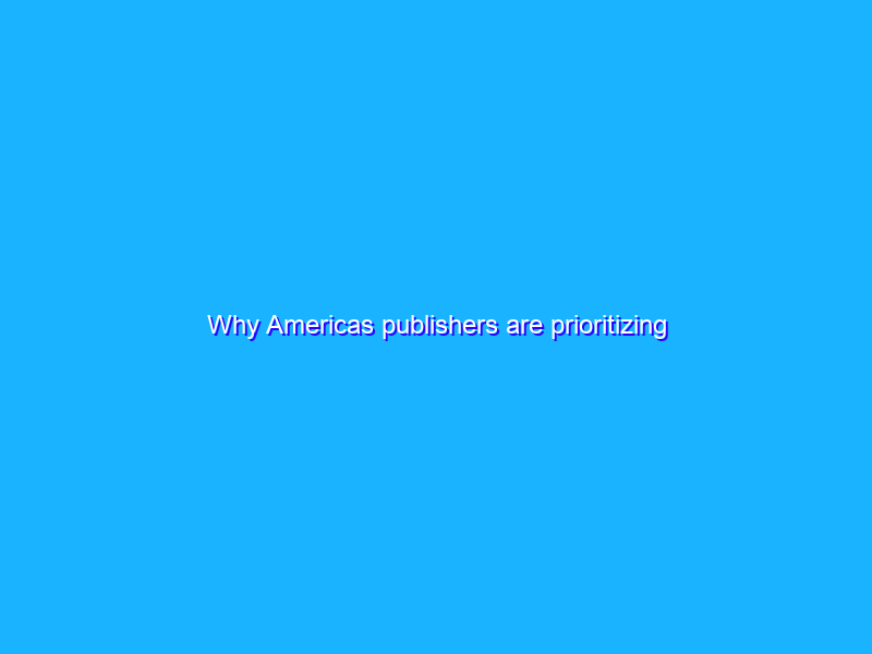 Why Americas publishers are prioritizing first-party data