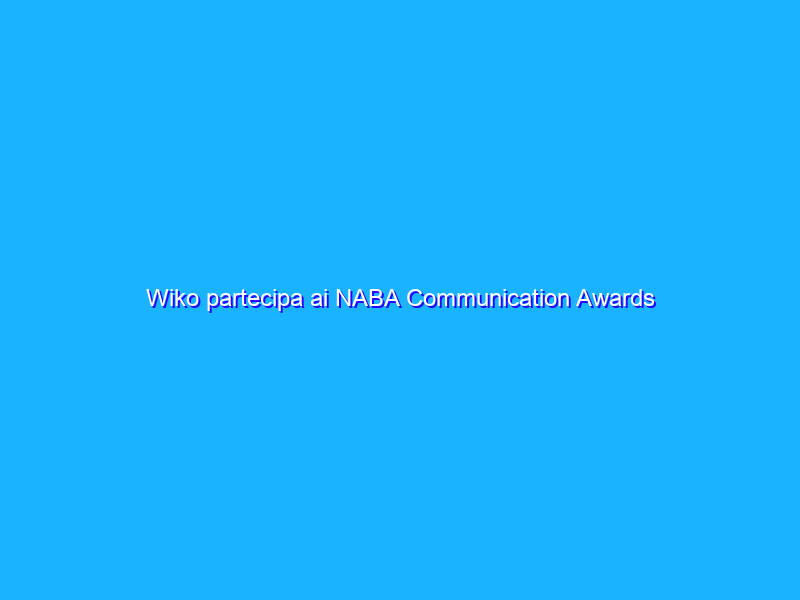 Wiko partecipa ai NABA Communication Awards