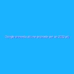 Google presenta alcune proposte per un 2022 più sostenibile Google presenta alcune proposte per un 2022 più sostenibile