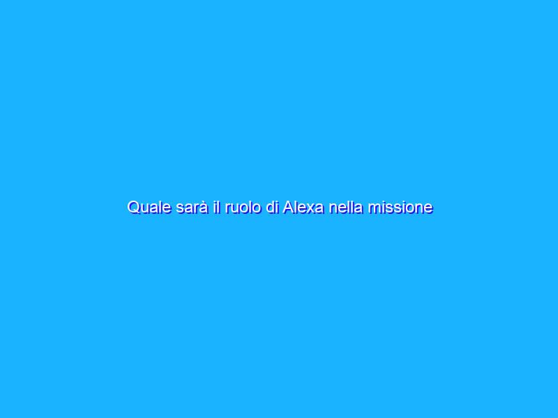 Quale sarà il ruolo di Alexa nella missione spaziale Artemis I?