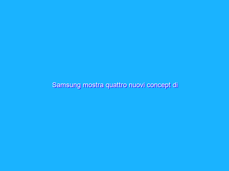 Samsung mostra quattro nuovi concept di pieghevoli al CES