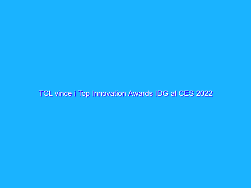 TCL vince i Top Innovation Awards IDG al CES 2022