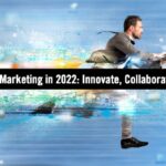Three Steps to Elevated B2B Marketing in 2022: Innovate, Collaborate, Accelerate Three Steps to Elevated B2B Marketing in 2022: Innovate, Collaborate, Accelerate