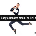 New Google Search Updates & How B2B Marketers Can Use Them To Elevate Efforts New Google Search Updates & How B2B Marketers Can Use Them To Elevate Efforts