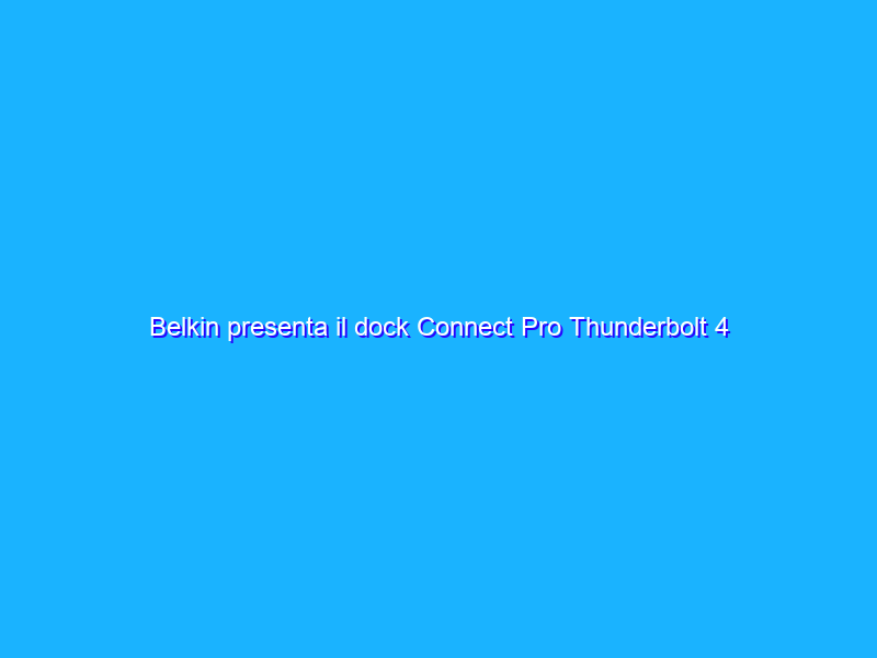 Belkin presenta il dock Connect Pro Thunderbolt 4 a 12 porte