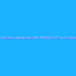 Caricatore auto doppia USB: PREZZO HOT su Amazon (10€)