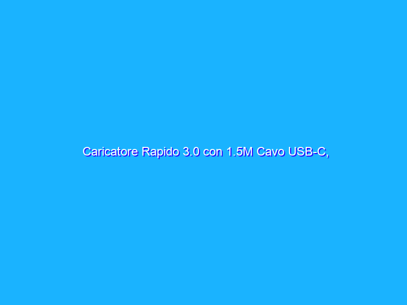 Caricatore Rapido 3.0 con 1.5M Cavo USB-C, REGALATO su Amazon (6€)