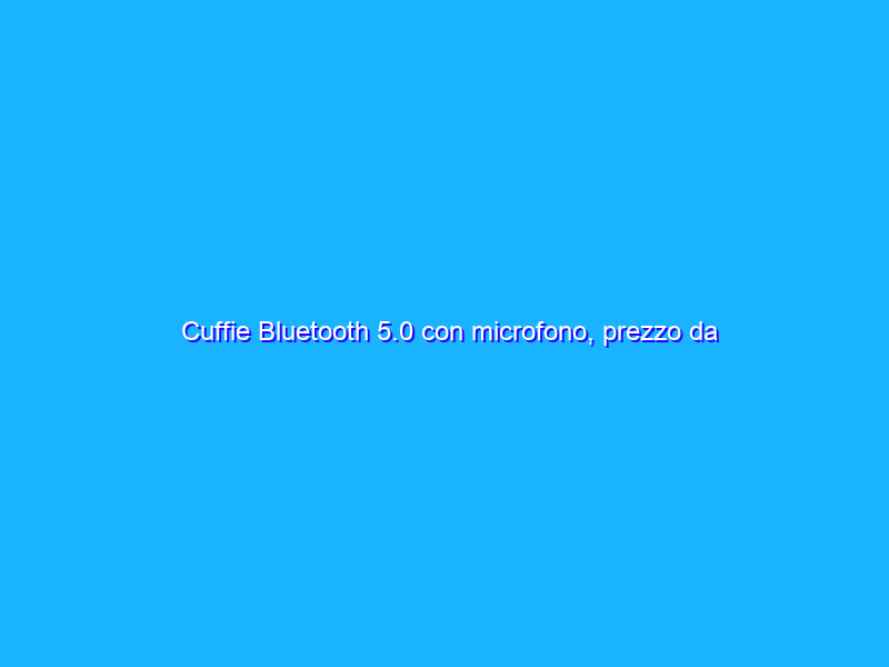 Cuffie Bluetooth 5.0 con microfono, prezzo da BANCARELLA dell’usato su Amazon
