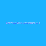 Data Privacy Day: il nostro impegno per la privacy online Data Privacy Day: il nostro impegno per la privacy online