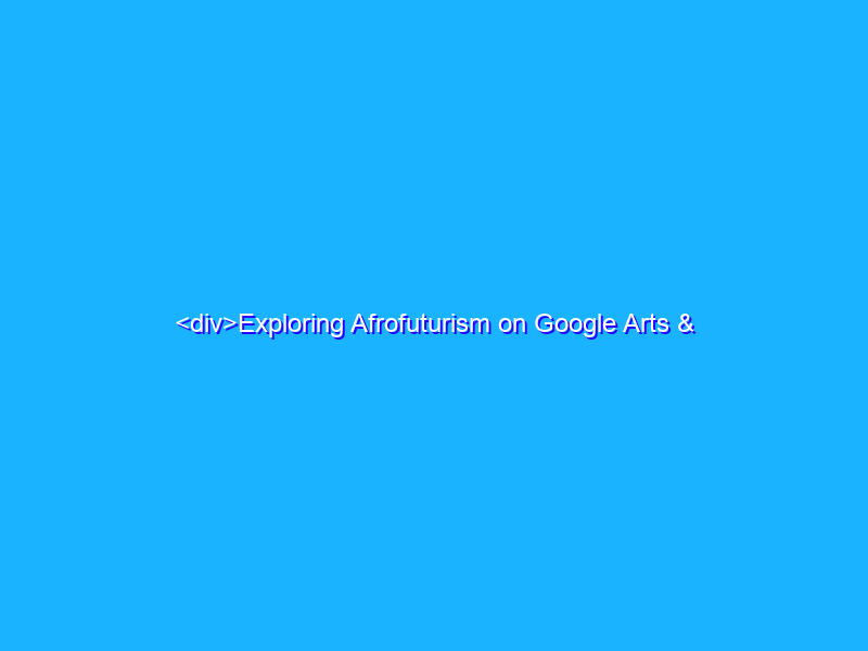 <div>Exploring Afrofuturism on Google Arts & Culture</div>