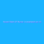 Huawei Watch GT Runner: lo smartwatch per chi corre