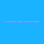 Il Nostro Modulo “Social Media Marketing” Per UNA Academy Il Nostro Modulo “Social Media Marketing” Per UNA Academy
