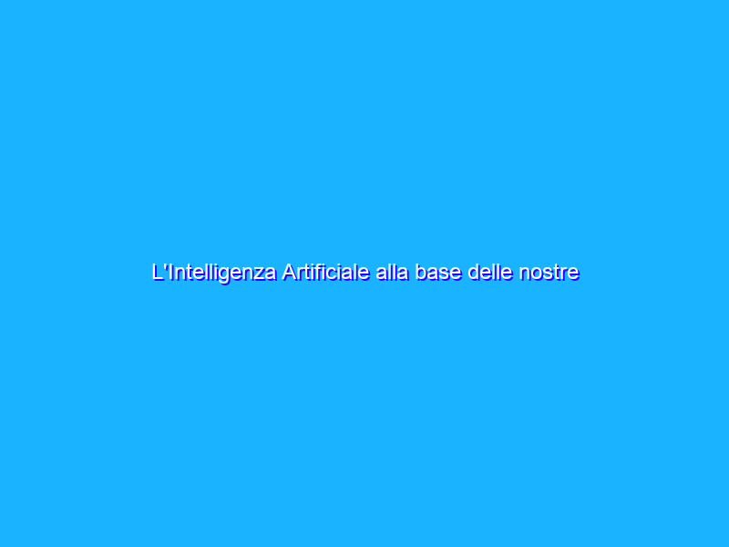 L'Intelligenza Artificiale alla base delle nostre ricerche