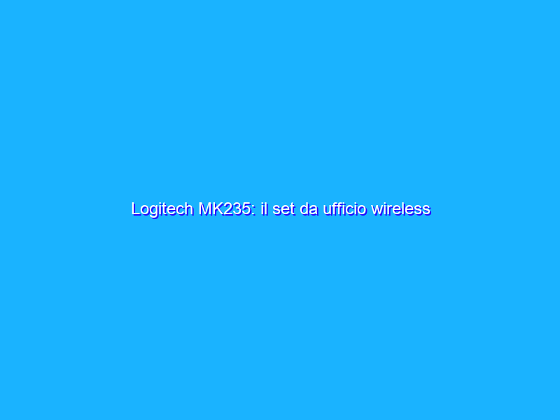 Logitech MK235: il set da ufficio wireless definitivo in offerta