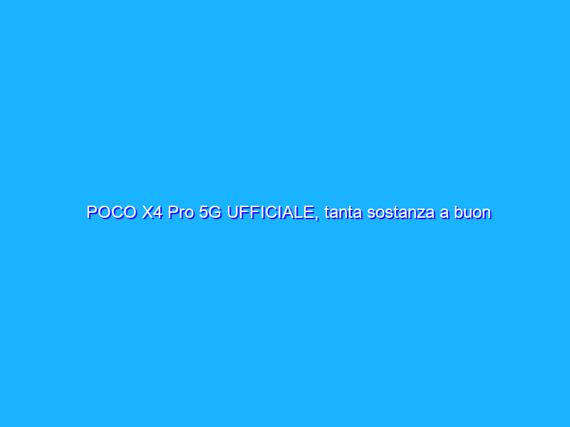 POCO X4 Pro 5G UFFICIALE, tanta sostanza a buon mercato