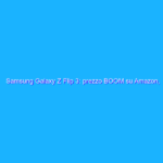 Samsung Galaxy Z Flip 3: prezzo BOOM su Amazon, -30%