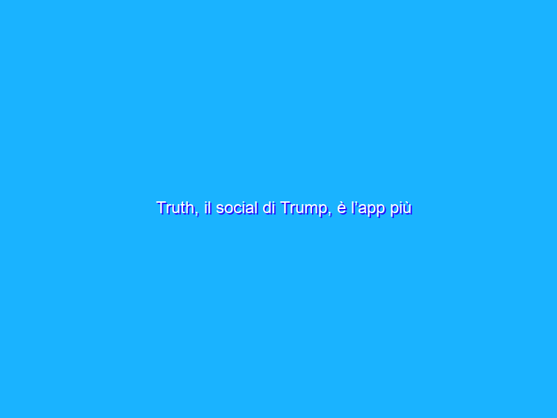 Truth, il social di Trump, è l’app più scaricata sullo Store Apple negli USA