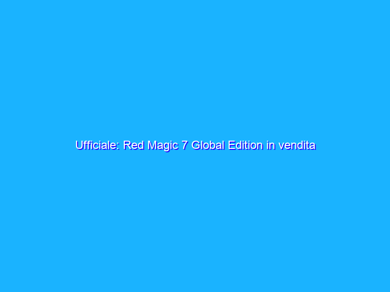 Ufficiale: Red Magic 7 Global Edition in vendita dal 10 marzo