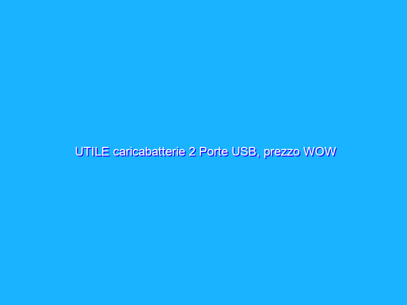 UTILE caricabatterie 2 Porte USB, prezzo WOW Amazon (7€)