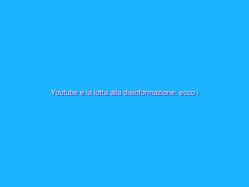 Youtube e la lotta alla disinformazione: ecco i provvedimenti presi nel 2022