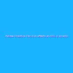 Adobe Creative Cloud in offerta al 40% di sconto